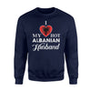 I Love My Hot Albanian Husband Albania Sweatshirt