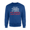 I'm So Tired Of Being My Wife's Arm Candy Funny Sweatshirt