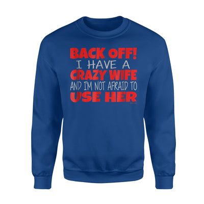 Back Off I Have A Crazy Wife Best Price Funny Sweatshirt