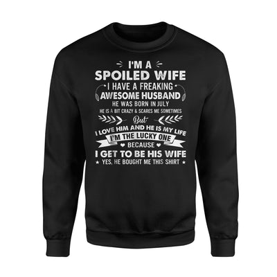 I'm A Spoiled Wife I Have A Freaking Was Born In July Sweatshirt