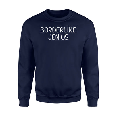 Borderline Jenius Funny Sarcastic Joke Sweatshirt