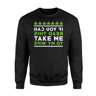 If You Can Read This Take Me To My Wife St Patrick Sweatshirt