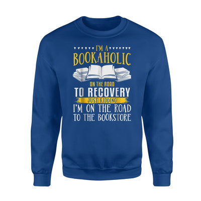 I'm A Bookaholic On The Road To Recovery Books Lover Sweatshirt