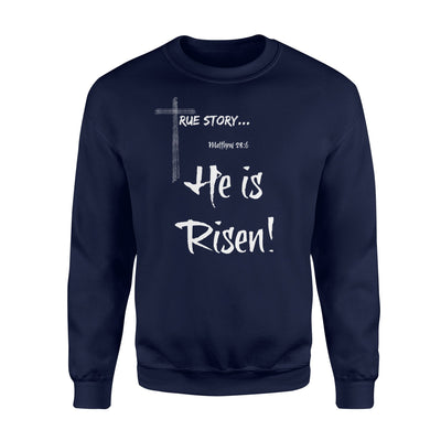 Christian Easter   Matthew 286 He Is Risen True Story  Fleece Sweatshirt