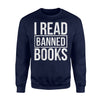 I Read Banned Books Funny Book Lover Gift Sweatshirt