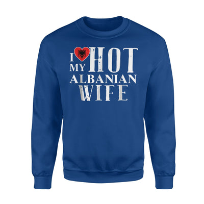 I Love My Hot Albanian Wife Albania Sweatshirt