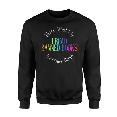 I Read Banned Books And I Know Things Best Gift Sweatshirt