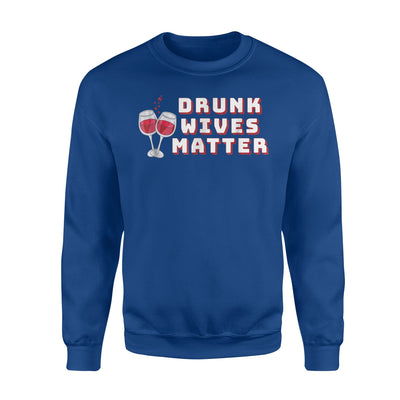 Drunk Wives Matter Wine Alcohol Funny Humor B1 Sweatshirt