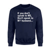 If You Don't Speak To Me Don't Speak To My Husband Sweatshirt