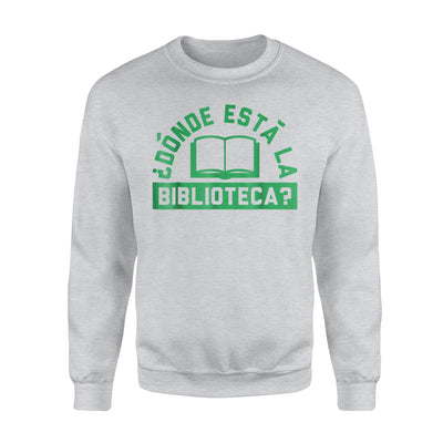 Donde Esta La Biblioteca Funny Library Book Reader Sweatshirt