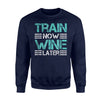 Funny Workout Train Now Wine Later Gym Sweatshirt