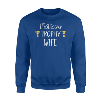 Future Trophy Wife Sweatshirt