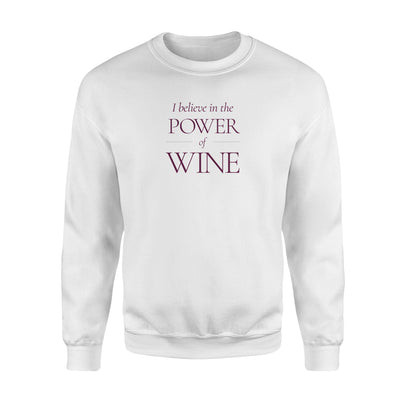 I Believe In The Power Of Wine Sweatshirt