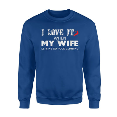 I Love It When My Wife Let's Me Go Rock Climbing Sweatshirt