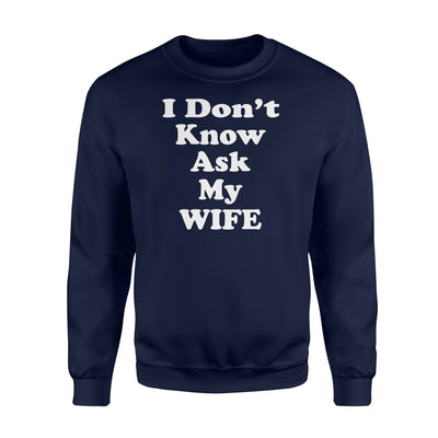 I Don't Know Ask My Wife Funny Husband And Wife Sweatshirt