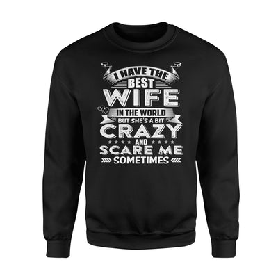 I Have The Best Wife But She Is Crazy And Scare Me Sweatshirt