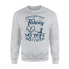 After All These Years Of Fishing My Wife Still My Best Catch Sweatshirt