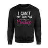 I Can't My Son Has Practice Sweatshirt