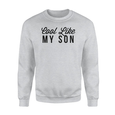 Funny Cool Like My Son Sweatshirt