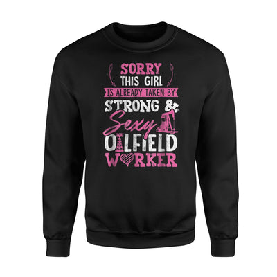 Girl Is Taken By An Oilfield Worker Oilfield Wife Sweatshirt