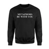 Funny Quote Metaphors Be With You Men Women Joke Sweatshirt