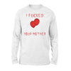 I Fucked Your Mother Scary Long Sleeve T-Shirt