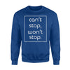 Can't Stop Won't Stop Funny Sarcasm Joke Gift Sweatshirt