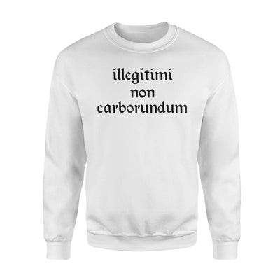 Illegitimi Non Carborundum Funny Sarcastic Joke Sweatshirt