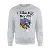 I Like Big Books Reading Reading For Kid Sweatshirt