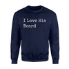 I Love His Beard For Women, Wife, Girlfriend, Fiancee Sweatshirt