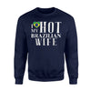 I Love My Hot Brazilian Wife Brazil Sweatshirt