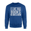 I Like Big Books And I Cannot Lie Sweatshirt