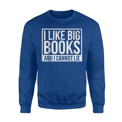 I Like Big Books And I Cannot Lie Sweatshirt