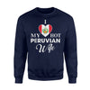 I Love My Hot Peruvian Wife Peru Sweatshirt