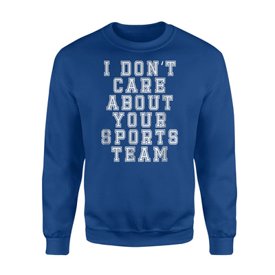 I Don't Care About Your Sports Team Funny Joke Sweatshirt