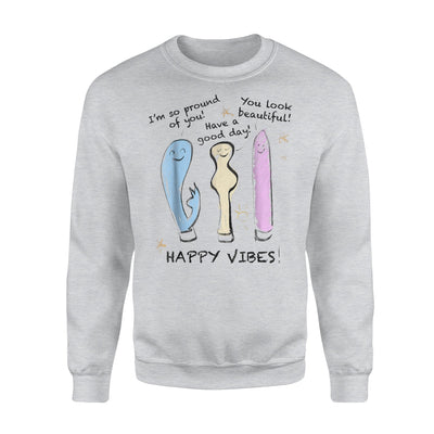 Happy Vibes Adult Humor Sex Joke Positive Vibrators Sweatshirt