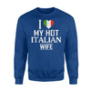 I Love My Hot Italian Wife Italy Flag Sweatshirt