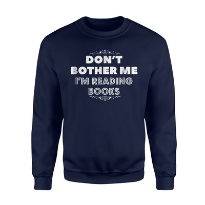 Don't Bother Me, I'm Reading Books Sweatshirt