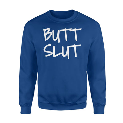 Butt Slut Funny Sexy Joke Gag Gift Sweatshirt