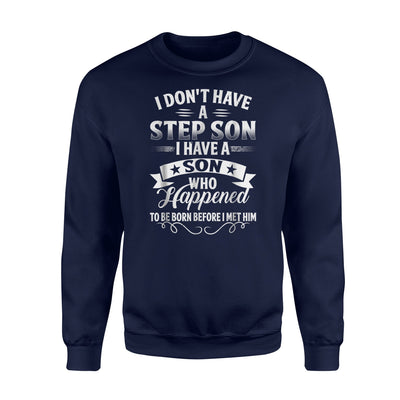 I Don't Have A Step Son Funny Gifts Sweatshirt