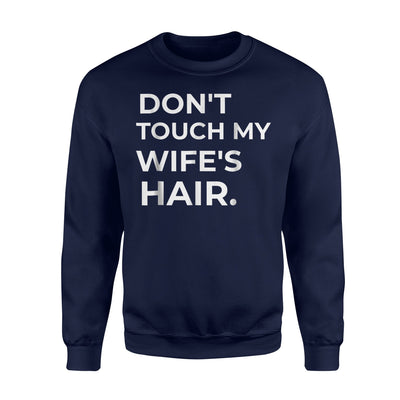 Funny Don't Touch My Wife's Hair Sweatshirt