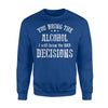 I'll Bring The Bad Decisions You Bring The Alcohol Sweatshirt