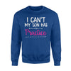 I Can't My Son Has Practice Sweatshirt