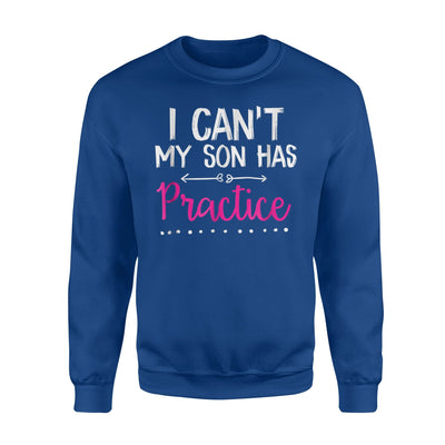 I Can't My Son Has Practice Sweatshirt