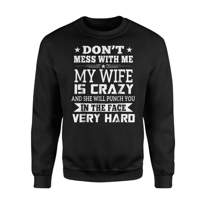 Don't Mess With Me My Wife Is Crazy And She Will Punch You Sweatshirt