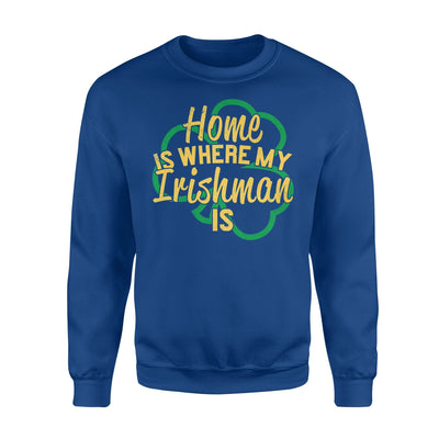 Irish Home Is Where My Irishman Is Irish Wife Sweatshirt