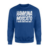 Hakuna Moscato It Means Drink More Wine Sweatshirt