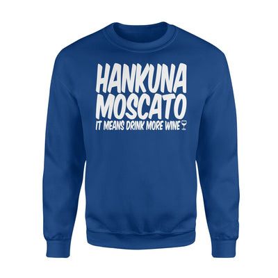 Hakuna Moscato It Means Drink More Wine Sweatshirt