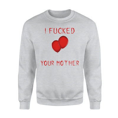 I Fucked Your Mother Scary Sweatshirt