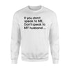 If You Don't Speak To Me Don't Speak To My Husband Sweatshirt